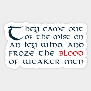 They Came Out of the Mist on an Icy Wind, and Froze the Blood of Weaker Men Sticker